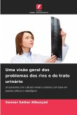 Uma visão geral dos problemas dos rins e do trato urinário Uma visão geral dos problemas dos rins e do trato urinário