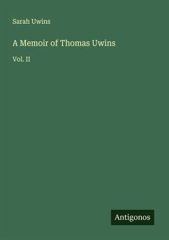 A Memoir of Thomas Uwins - Uwins, Sarah