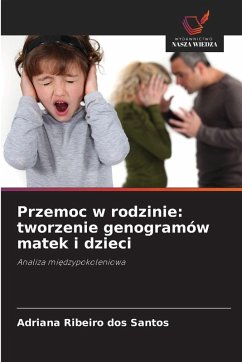 Przemoc w rodzinie: tworzenie genogramów matek i dzieci - Ribeiro dos Santos, Adriana Przemoc w rodzinie: tworzenie genogramów matek i dzieci - Ribeiro dos Santos, Adriana