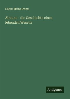 Alraune - die Geschichte eines lebenden Wesens - Ewers, Hanns Heinz