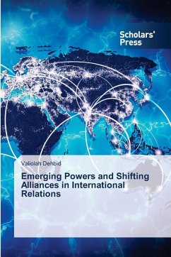 Emerging Powers and Shifting Alliances in International Relations - Dehbid, Valiolah Emerging Powers and Shifting Alliances in International Relations - Dehbid, Valiolah
