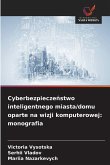 Cyberbezpiecze¿stwo inteligentnego miasta/domu oparte na wizji komputerowej: monografia