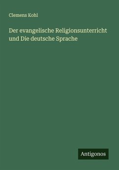 Der evangelische Religionsunterricht und Die deutsche Sprache - Kohl, Clemens
