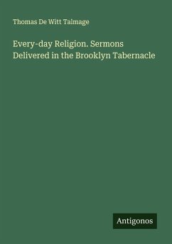 Cover Every-day Religion. Sermons Delivered in the Brooklyn Tabernacle