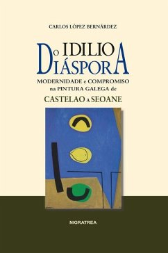Do idilio a diáspora: Modernidade e compromiso na pintura galega de Castelao a Seoane Do idilio a diáspora: Modernidade e compromiso na pintura galega de Castelao a Seoane