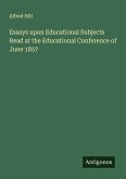 Essays upon Educational Subjects Read at the Educational Conference of June 1857
