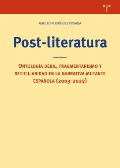 Post-literatura: Ontología débil, fragmentarismo y reticularidad en la narrativa mutante española (2003-2022) Cover Post-literatura: Ontología débil, fragmentarismo y reticularidad en la narrativa mutante española (2003-2022)