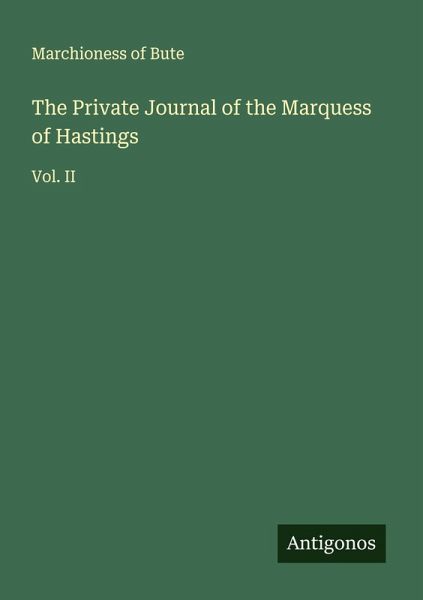 The Private Journal of the Marquess of Hastings The Private Journal of the Marquess of Hastings