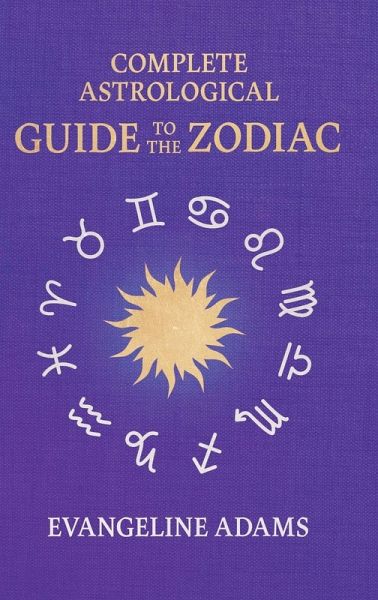 Evangeline Adams' Complete Astrological Guide to the Zodiac