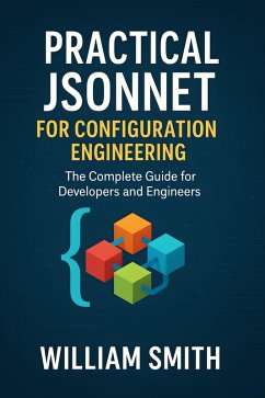 Practical Jsonnet for Configuration Engineering (eBook, ePUB) - Smith, William