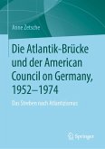 Die Atlantik-Brücke und der American Council on Germany, 1952-1974 (eBook, PDF) Die Atlantik-Brücke und der American Council on Germany, 1952-1974 (eBook, PDF)