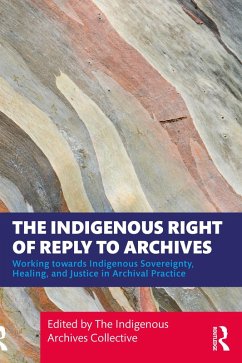 The Indigenous Right of Reply to Archives (eBook, ePUB) The Indigenous Right of Reply to Archives (eBook, ePUB)