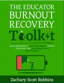 The Educator Burnout Recovery Toolkit: Quick Strategies To Reset Your Energy, Protect Your Peace, And Stay Connected To Your Purpose (eBook, ePUB)