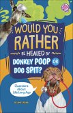 Would You Rather be Healed by Donkey Poop or Dog Spit? (eBook, ePUB) Would You Rather be Healed by Donkey Poop or Dog Spit? (eBook, ePUB)