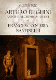 Arturo Reghini and the Alchemical Quest of Francesco Maria Santinelli (eBook, ePUB) Arturo Reghini and the Alchemical Quest of Francesco Maria Santinelli (eBook, ePUB)
