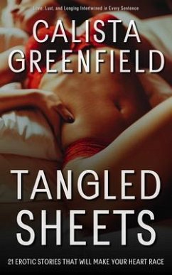 Tangled Sheets - 21 Erotic Stories That Will Make Your Heart Race (eBook, ePUB) - Greenfield, Calista