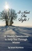 I Need The Light! 26 Weekly Devotionals to Help You Through Winter (eBook, ePUB) I Need The Light! 26 Weekly Devotionals to Help You Through Winter (eBook, ePUB)