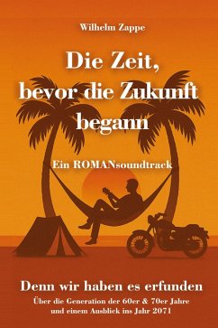 Cover Die Zeit, bevor die Zukunft begann - Ein ROMANsoundtrack (eBook, ePUB)