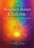 Die Weisheit deiner Chakren - Energiearbeit für Alltag und Seele (eBook, ePUB)