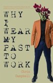 Why I Wear My Past To Work (eBook, ePUB) Why I Wear My Past To Work (eBook, ePUB)