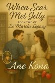 When Scar Met Jelly (Le Marche Legacy, #2) (eBook, ePUB)