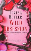 Wild Obsession - Tales of Unrestrained Passion and Sensual Longings (eBook, ePUB) Wild Obsession - Tales of Unrestrained Passion and Sensual Longings (eBook, ePUB)