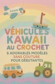 Véhicules Kawaii au Crochet - 8 Adorables Modèles Sans Couture pour Débutantes (eBook, ePUB)