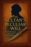 The Sultan's Peculiar Will: A Tale of Courage, Loyalty, and Hidden Wisdom (eBook, ePUB) The Sultan's Peculiar Will: A Tale of Courage, Loyalty, and Hidden Wisdom (eBook, ePUB)