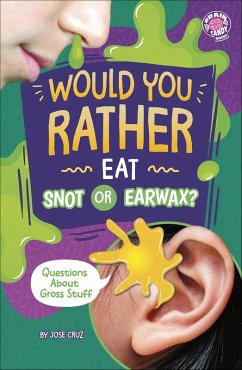 Would You Rather Eat Snot or Earwax? (eBook, ePUB) - Cruz, Jose Would You Rather Eat Snot or Earwax? (eBook, ePUB) - Cruz, Jose