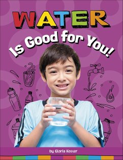Water Is Good for You! (eBook, ePUB) - Koster, Gloria Water Is Good for You! (eBook, ePUB) - Koster, Gloria