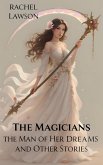 The Man Of Her Dreams And Other Stories (The Magicians, #1) (eBook, ePUB) The Man Of Her Dreams And Other Stories (The Magicians, #1) (eBook, ePUB)
