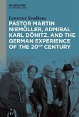 Pastor Martin Niemöller, Admiral Karl Dönitz, and the German Experience of the 20th Century (eBook, PDF)