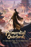 Primordial Overlord: A Cultivation Saga Across Multiverses, Volume 4 (eBook, ePUB)