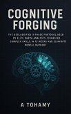 Cognitive Forging The Declassified 3-Phase Protocol Used by Elite DARPA Analysts to Master Complex Skills in 12 Weeks and Eliminate Mental Burnout (eBook, ePUB) Cognitive Forging The Declassified 3-Phase Protocol Used by Elite DARPA Analysts to Master Complex Skills in 12 Weeks and Eliminate Mental Burnout (eBook, ePUB)