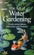 The Art of Water Gardening : Create... - Bild 1