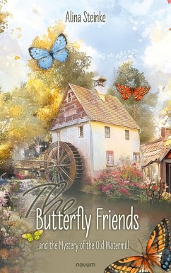 The Butterfly Friends and the Mystery of the Old Watermill (eBook, ePUB) - Steinke, Alina