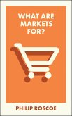 What Are Markets For? (eBook, ePUB) What Are Markets For? (eBook, ePUB)