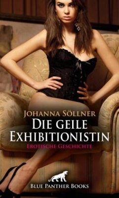 Cover Die geile Exhibitionistin   Erotische Geschichte + 2 weitere Geschichten