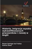 Historia, imigracja wysoko wykwalifikowanych pracowników i rozwój w Anglii Historia, imigracja wysoko wykwalifikowanych pracowników i rozwój w Anglii