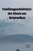 Familiengeschichte(n) der Ahnen aus Ostpreußen