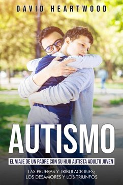 Cover Autismo: El Viaje de un Padre con su Hijo Joven Adulto Autista (eBook, ePUB)