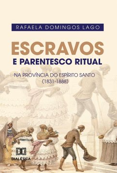 Cover Escravos e Parentesco Ritual na Província do Espírito Santo (1831-1888) (eBook, ePUB)