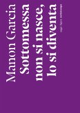 Sottomessa non si nasce, lo si diventa (eBook, ePUB) Sottomessa non si nasce, lo si diventa (eBook, ePUB)