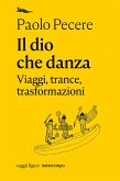 Il dio che danza. Viaggi, trance, trasformazioni (eBook, ePUB)