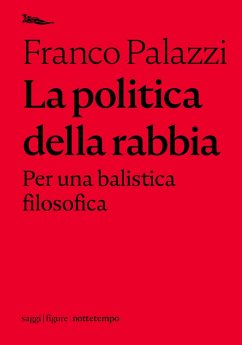 La politica della rabbia. (eBook, ePUB) - Palazzi, Franco
