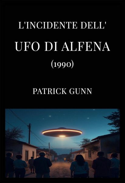 L'incidente dell'UFO di Alfena (1990) (eBook, ePUB) L'incidente dell'UFO di Alfena (1990) (eBook, ePUB)
