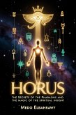 "Horus: Secrets of the Pharaohs and the Magic of Spiritual Insight" (eBook, ePUB) "Horus: Secrets of the Pharaohs and the Magic of Spiritual Insight" (eBook, ePUB)