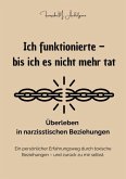 Ich funktionierte - bis ich es nicht mehr tat - Überleben in narzisstischen Beziehungen (eBook, ePUB)