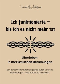 Ich funktionierte - bis ich es nicht mehr tat - Überleben in narzisstischen Beziehungen (eBook, ePUB) - Aedelgroen, Franziska M.