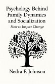 Psychology Behind Family Dynamics and Socialization How to Inspire Change (eBook, ePUB)